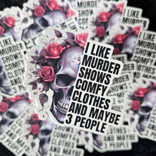 Murder Shows and Comfy Clothes  - Waterproof Vinyl Stickers - Durable Decals for Laptops, Skateboards, and Outdoor Gear